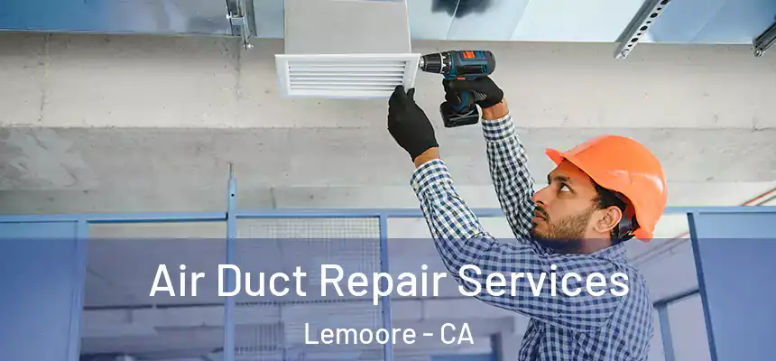  Air Duct Repair Services Lemoore - CA