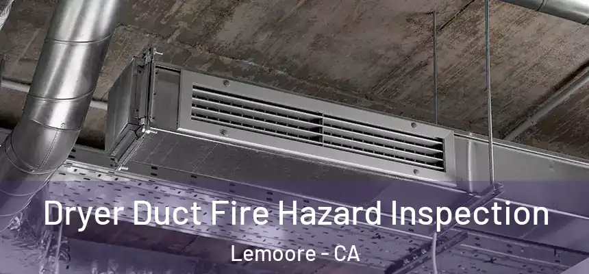  Dryer Duct Fire Hazard Inspection Lemoore - CA
