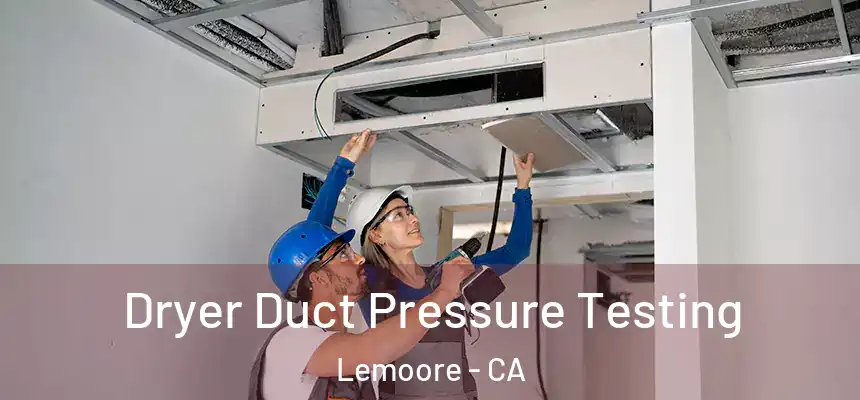 Dryer Duct Pressure Testing Lemoore - CA