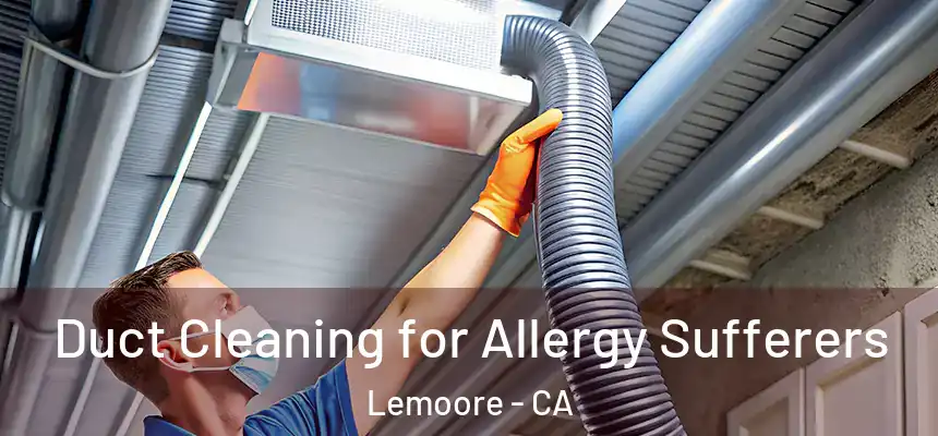 Duct Cleaning for Allergy Sufferers Lemoore - CA