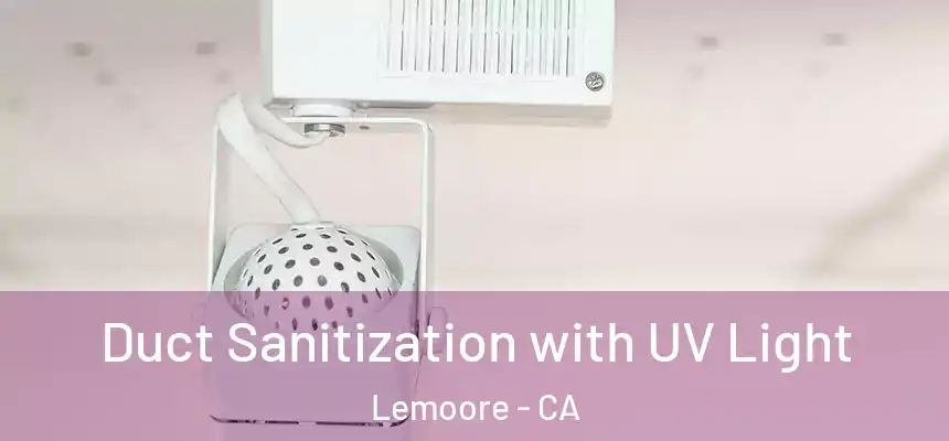 Duct Sanitization with UV Light Lemoore - CA