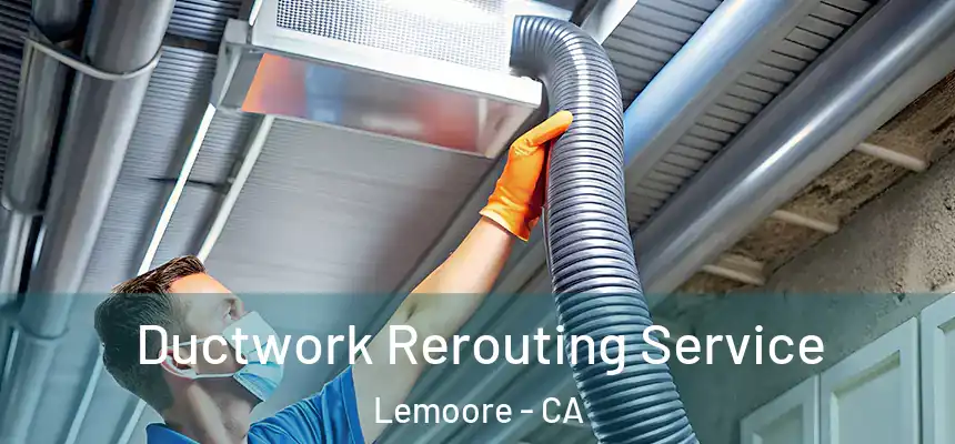  Ductwork Rerouting Service Lemoore - CA
