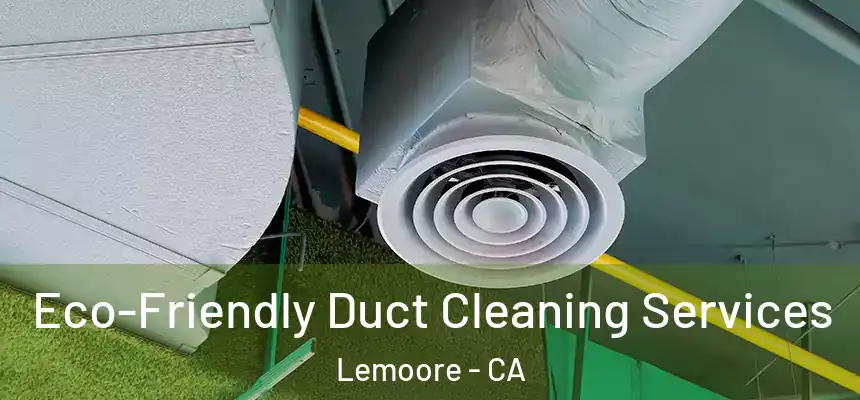 Eco-Friendly Duct Cleaning Services Lemoore - CA