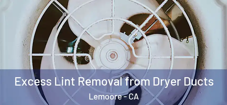  Excess Lint Removal from Dryer Ducts Lemoore - CA