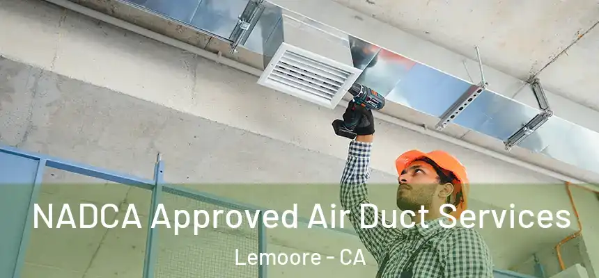 NADCA Approved Air Duct Services Lemoore - CA