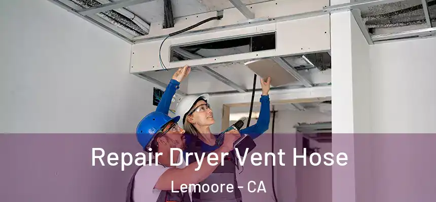 Repair Dryer Vent Hose Lemoore - CA