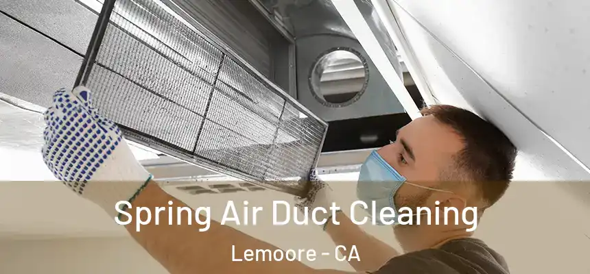 Spring Air Duct Cleaning Lemoore - CA