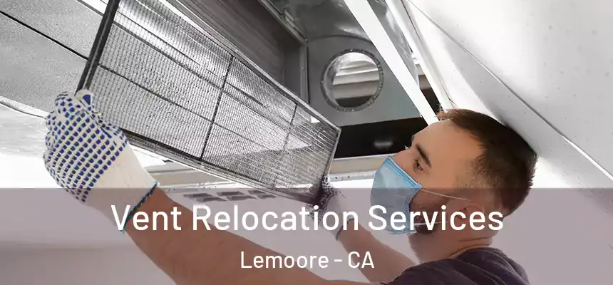 Vent Relocation Services Lemoore - CA